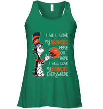 Load image into Gallery viewer, I love my Broncos here or there I love my Broncos every where Denver Broncos fan shirt
