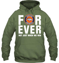 Load image into Gallery viewer, Denver Broncos For ever Not just when we win shirt