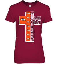 Load image into Gallery viewer, Can do all things through christ strengthens me Denver Broncos shirt