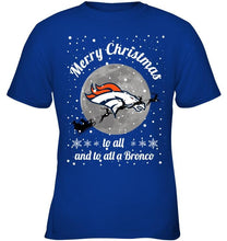 Load image into Gallery viewer, Denver Broncos Merry Christmas to all and to all a Bronco fan shirt