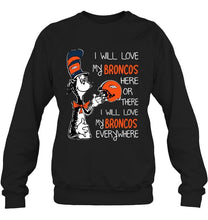 Load image into Gallery viewer, I love my Broncos here or there I love my Broncos every where Denver Broncos fan shirt