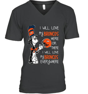 I love my Broncos here or there I love my Broncos every where Denver Broncos fan shirt