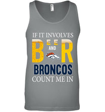 Load image into Gallery viewer, If it involves beer and Denver Broncos count me in shirt
