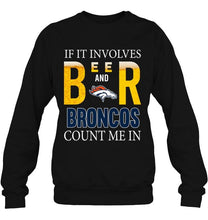 Load image into Gallery viewer, If it involves beer and Denver Broncos count me in shirt
