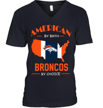 Load image into Gallery viewer, American by birth Broncos  by choice Denver Broncos fan shirt
