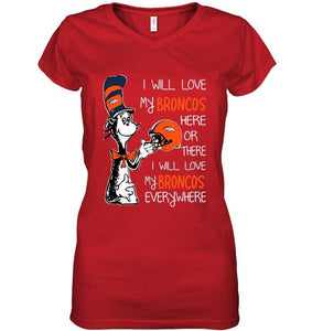 I love my Broncos here or there I love my Broncos every where Denver Broncos fan shirt