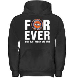 Denver Broncos For ever Not just when we win shirt