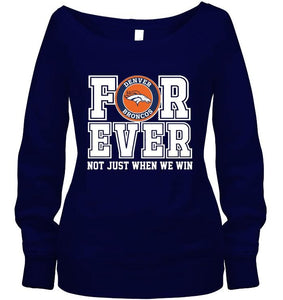 Denver Broncos forever for ever not just when we win shirt