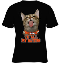 Load image into Gallery viewer, Denver Broncos cat to all my haters shirt
