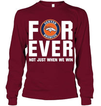 Load image into Gallery viewer, Denver Broncos For ever Not just when we win shirt
