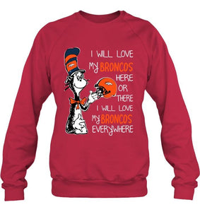 I love my Broncos here or there I love my Broncos every where Denver Broncos fan shirt