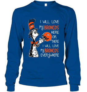 I love my Broncos here or there I love my Broncos every where Denver Broncos fan shirt