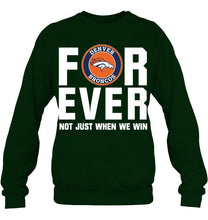 Load image into Gallery viewer, Denver Broncos For ever Not just when we win shirt
