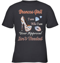 Load image into Gallery viewer, Broncos Girl I am who I am your approval isn&#39;t needed Denver Broncos fan high heel glittering shirt
