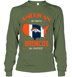 American by birth Broncos  by choice Denver Broncos fan shirt