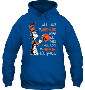 I love my Broncos here or there I love my Broncos every where Denver Broncos fan shirt