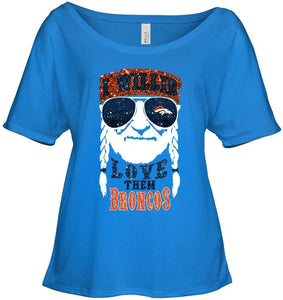 I willie love them Denver Broncos shirt