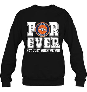 Denver Broncos forever for ever not just when we win shirt