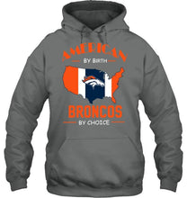 Load image into Gallery viewer, American by birth Broncos  by choice Denver Broncos fan shirt
