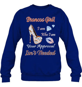 Broncos Girl I am who I am your approval isn't needed Denver Broncos fan high heel glittering shirt