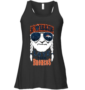 I willie love them Denver Broncos shirt