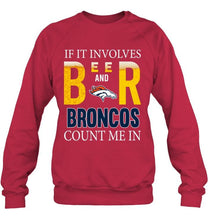 Load image into Gallery viewer, If it involves beer and Denver Broncos count me in shirt

