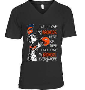 I love my Broncos here or there I love my Broncos every where Denver Broncos fan shirt