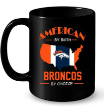 Load image into Gallery viewer, American by birth Broncos  by choice Denver Broncos fan shirt
