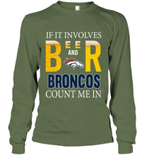 Load image into Gallery viewer, If it involves beer and Denver Broncos count me in shirt
