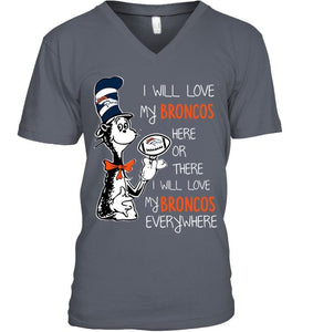 I will love Broncos here or there love Broncos everywhere Denver Broncos fan shirt