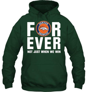 Denver Broncos For ever Not just when we win shirt