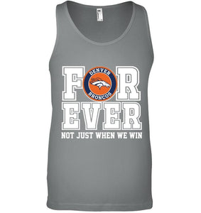 Denver Broncos forever for ever not just when we win shirt