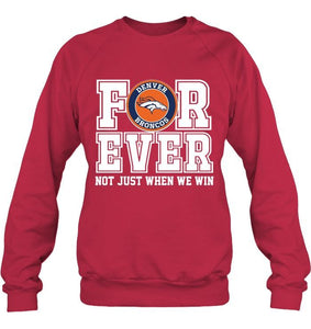 Denver Broncos forever for ever not just when we win shirt