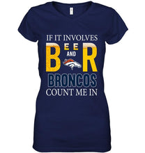 Load image into Gallery viewer, If it involves beer and Denver Broncos count me in shirt
