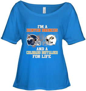 i'm a Denver Bronco and a Colorado Buffaloe for life shirt