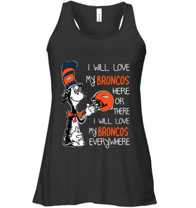 I love my Broncos here or there I love my Broncos every where Denver Broncos fan shirt