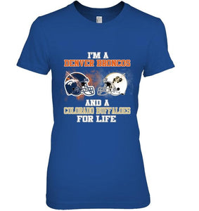 i'm a Denver Bronco and a Colorado Buffaloe for life shirt