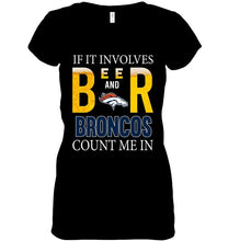 Load image into Gallery viewer, If it involves beer and Denver Broncos count me in shirt
