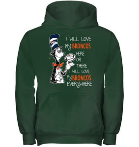 I will love Broncos here or there love Broncos everywhere Denver Broncos fan shirt