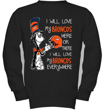 Load image into Gallery viewer, I love my Broncos here or there I love my Broncos every where Denver Broncos fan shirt
