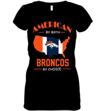 Load image into Gallery viewer, American by birth Broncos  by choice Denver Broncos fan shirt
