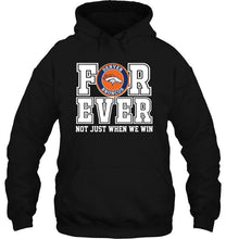 Load image into Gallery viewer, Denver Broncos forever for ever not just when we win shirt
