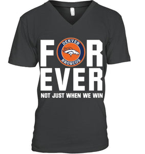 Denver Broncos For ever Not just when we win shirt