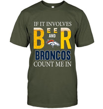 Load image into Gallery viewer, If it involves beer and Denver Broncos count me in shirt
