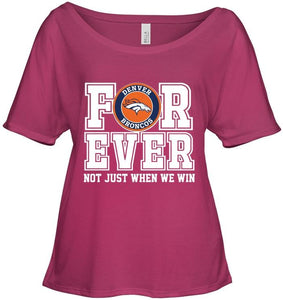 Denver Broncos forever for ever not just when we win shirt