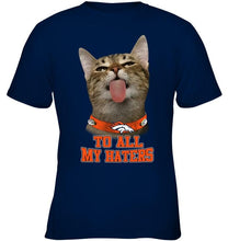 Load image into Gallery viewer, Denver Broncos cat to all my haters shirt
