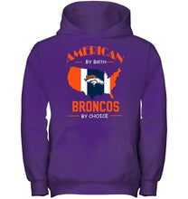 Load image into Gallery viewer, American by birth Broncos  by choice Denver Broncos fan shirt
