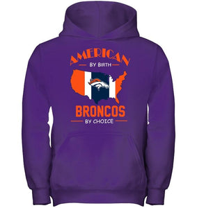 American by birth Broncos  by choice Denver Broncos fan shirt