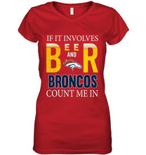 Load image into Gallery viewer, If it involves beer and Denver Broncos count me in shirt
