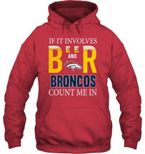 Load image into Gallery viewer, If it involves beer and Denver Broncos count me in shirt
